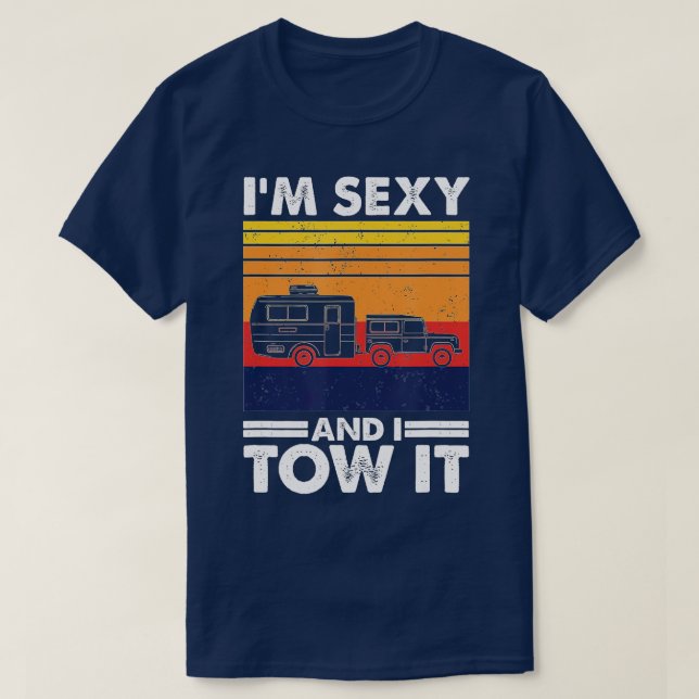 Im sexy and I tow it, Funny Caravan Camping RV rai T-Shirt (Design Front)