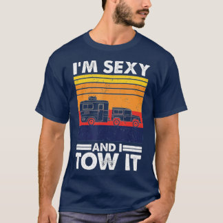 Im sexy and I tow it, Funny Caravan Camping RV rai T-Shirt