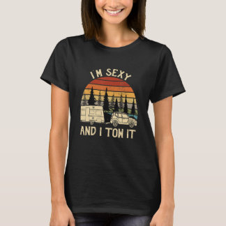 I'm Sexy And I Tow It Rv Camper T-Shirt