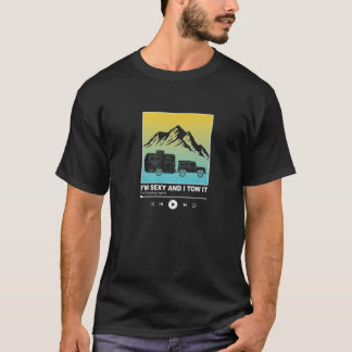 I'm Sexy And I Tow It, RV Trailer Caravan Camping T-Shirt