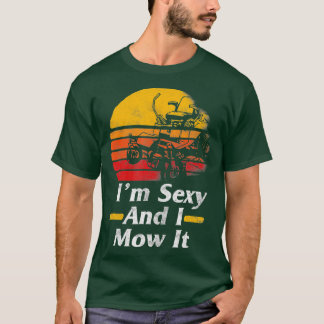 Im Sexy I Mow It Lawn Mower Gardening Gift For Men T-Shirt