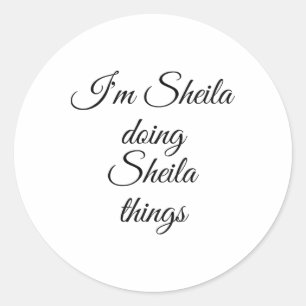 I'm Sheila Doing Sheila Things Funny Birthday Name Classic Round Sticker
