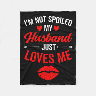 I'm Shirt Not Spoiled Husband Loves Wife Fleece Blanket