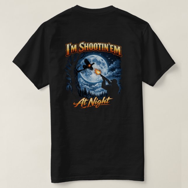I'm Shootin'em at night T shirt  (Design Back)