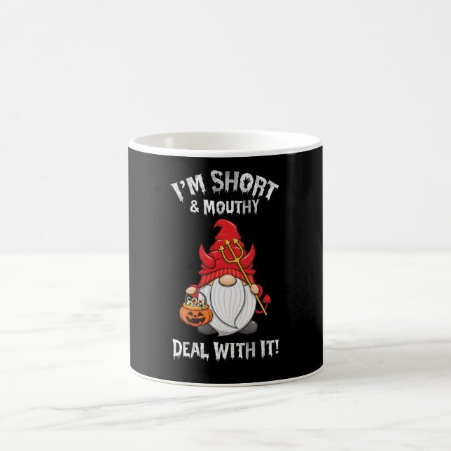 I'm Short And Mouthy Deal With It Gnome Halloween Coffee Mug (Center)