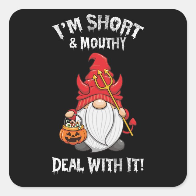 I'm Short And Mouthy Deal With It Gnome Halloween Square Sticker (Front)