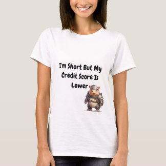 Im Short But My Credit Score Is Lower Battle Hippo T-Shirt