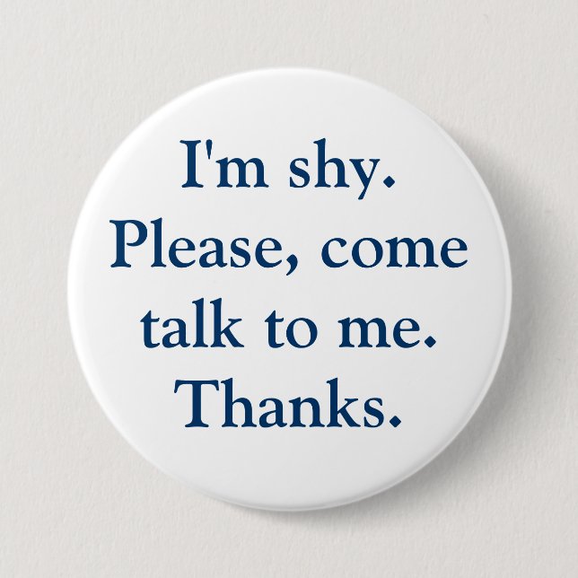 I'm shy. Please, come talk to me. Thanks. 7.5 Cm Round Badge (Front)