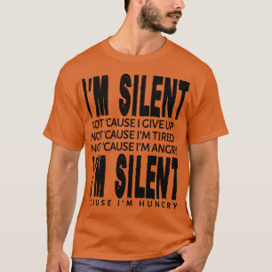 Im Silent Cause Im Hungry T-Shirt