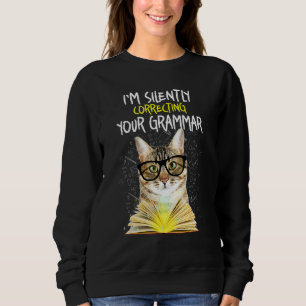 Im Silently Correcting Your Grammar Cat Book Sweatshirt