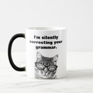 I'm silently correcting your grammar cat mug