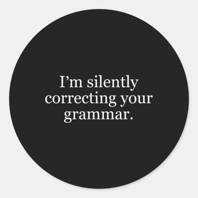 I'M Silently Correcting Your Grammar Classic Round Sticker (Front)