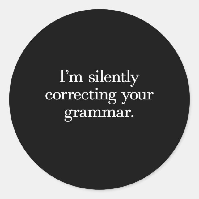 I'M Silently Correcting Your Grammar Classic Round Sticker (Front)