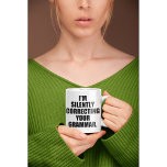 I'M SILENTLY CORRECTING YOUR GRAMMAR COFFEE MUG<br><div class="desc">I'M SILENTLY CORRECTING YOUR GRAMMAR</div>