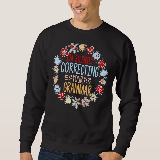 I'm Silently Correcting Your Grammar English Flowe Sweatshirt (Front)