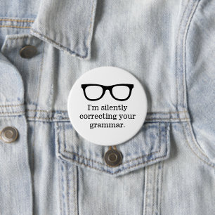 I'm silently correcting your grammar funny teacher 7.5 cm round badge