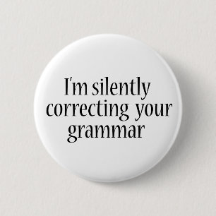 I'm silently correcting your grammar Funny tshirt 6 Cm Round Badge