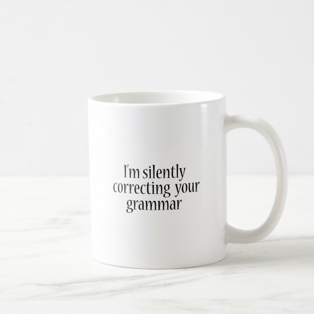 I'm silently correcting your grammar Funny tshirt Coffee Mug (Right)