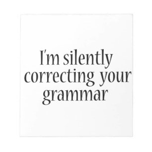 I'm silently correcting your grammar Funny tshirt Notepad