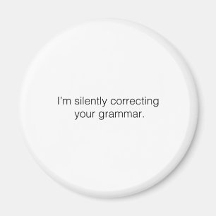 I'm silently correcting your grammar magnet