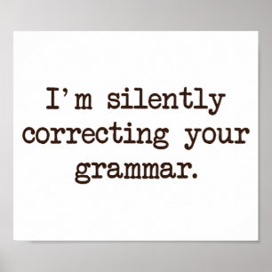 I'm Silently Correcting Your Grammar. Poster