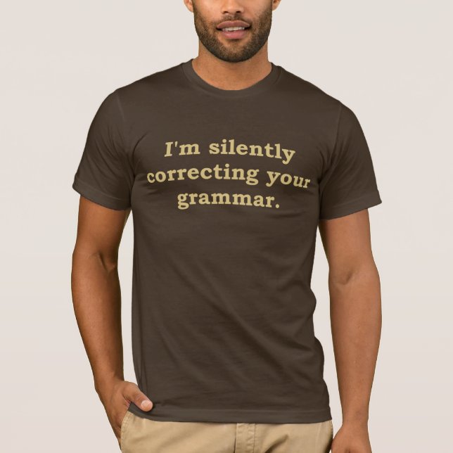 I'm silently correcting your grammar T-Shirt (Front)