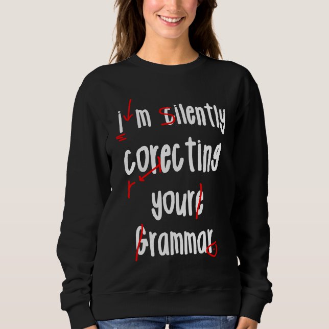 I'm Silently Correcting Your Grammar Teacher  Humo Sweatshirt (Front)