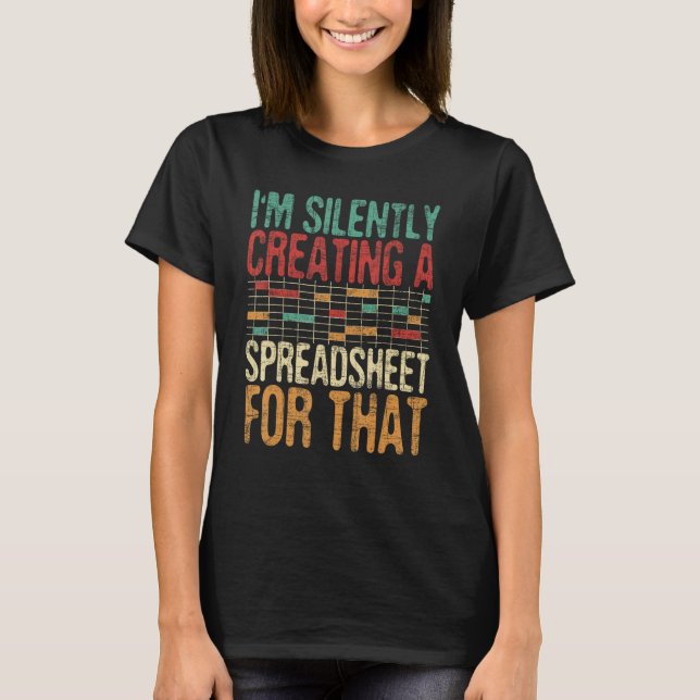 I'm Silently Creating A Spreadsheet - Actuary Stat T-Shirt (Front)