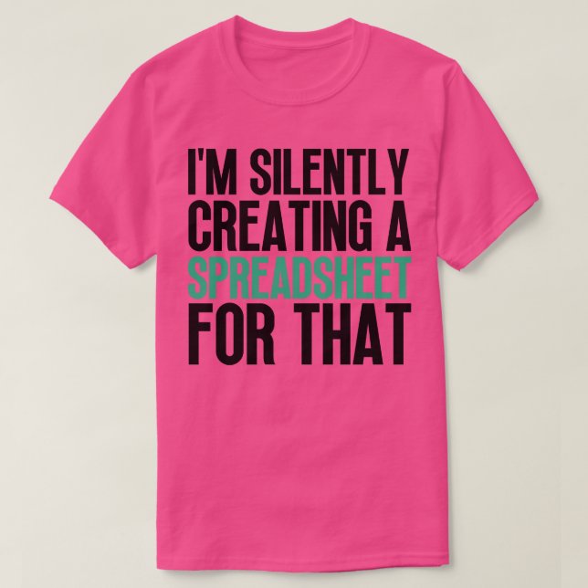 Im Silently Creating A Spreadsheet For That 11 T-Shirt (Design Front)