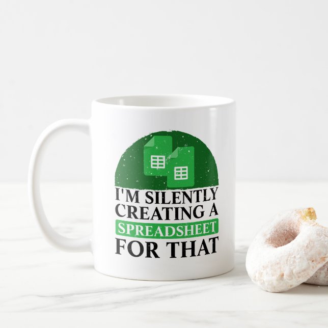 I'm Silently Creating A Spreadsheet For That - fun Coffee Mug (With Donut)