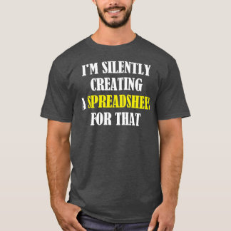 Im Silently Creating A Spreadsheet For That Funny T-Shirt