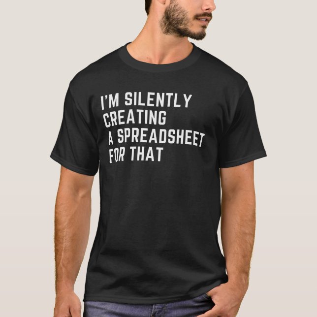 I'm Silently Creating A Spreadsheet For That Funny T-Shirt (Front)