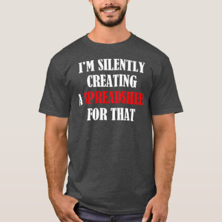Im Silently Creating A Spreadsheet For That Funny T-Shirt