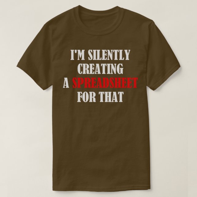 Im Silently Creating A Spreadsheet For That Funny  T-Shirt (Design Front)