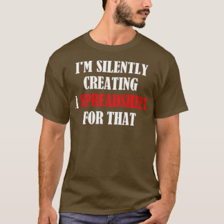 Im Silently Creating A Spreadsheet For That Funny  T-Shirt