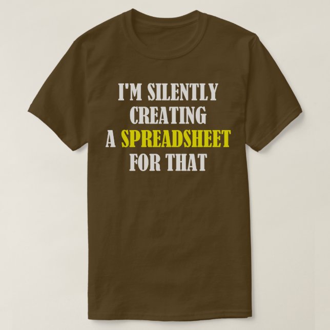 Im Silently Creating A Spreadsheet For That Funny  T-Shirt (Design Front)