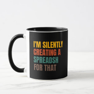 I'm Silently Creating A Spreadsheet For That Mug
