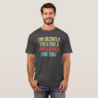 I'm Silently Creating A Spreadsheet For That T-Shirt