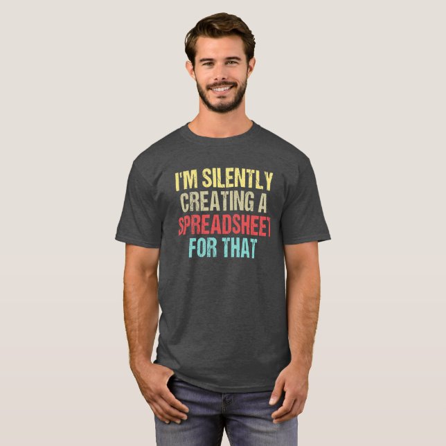 I'm Silently Creating A Spreadsheet For That T-Shirt (Front Full)