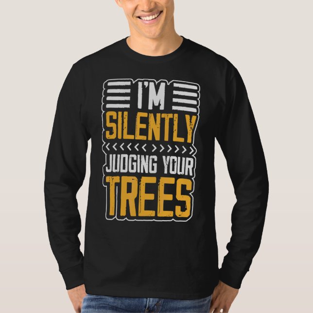 I'm Silently Judging Trees Arborist Tree Climbing T-Shirt (Front)
