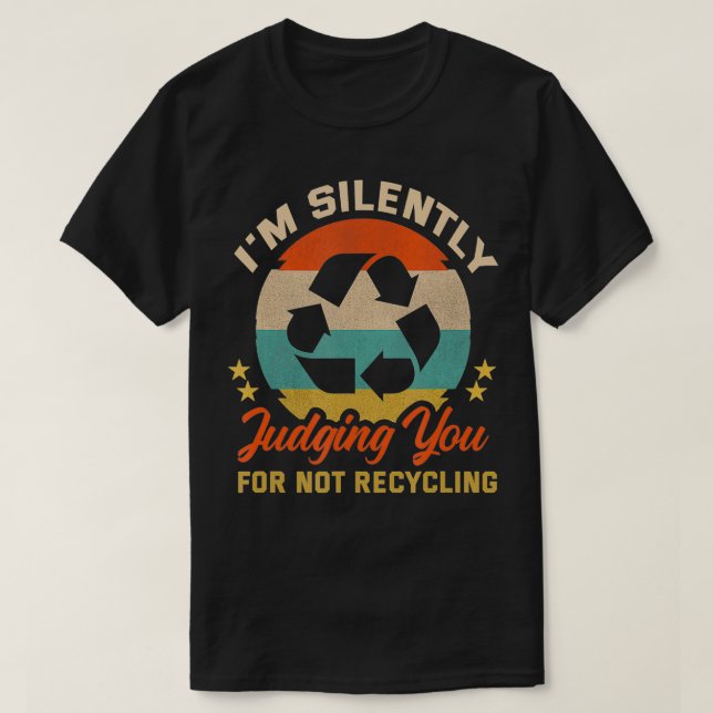 Im silently judging you for not recycling Garbage  T-Shirt (Design Front)