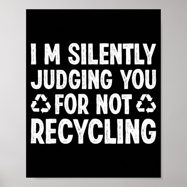 Im Silently Judging You For Not Recycling  Poster (Front)