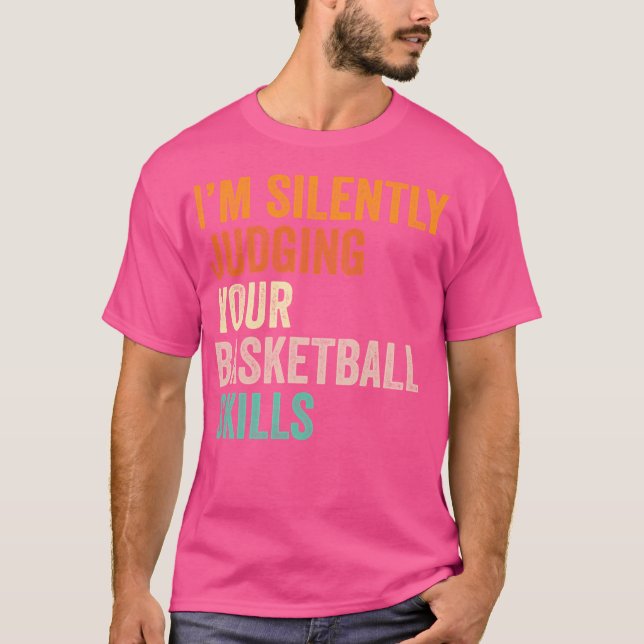 I'M Silently Judging Your Basketball Skills T Shir T-Shirt (Front)