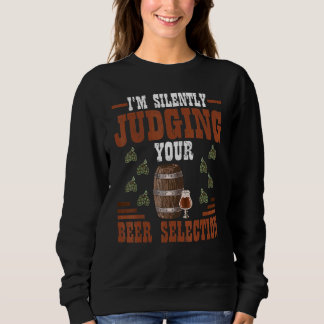 I'm Silently Judging Your Beer Selection Brewing Sweatshirt