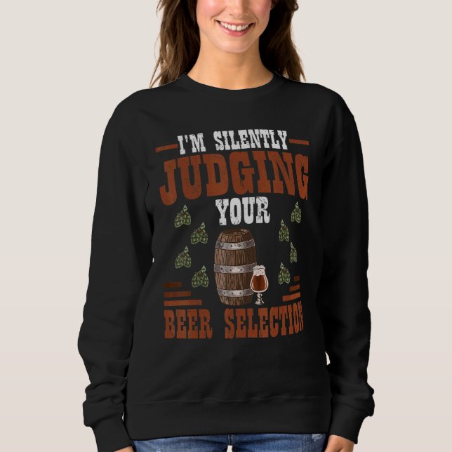 I'm Silently Judging Your Beer Selection Brewing   Sweatshirt (Front)