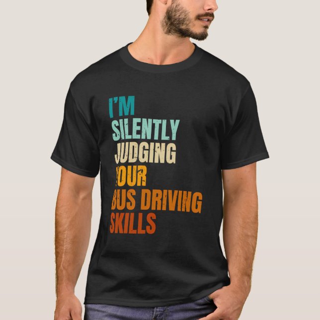 I'M Silently Judging Your Bus Driving Skills Bus D T-Shirt (Front)