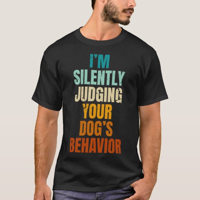 I'm Silently Judging Your Dog's Behaviour Funny Do T-Shirt (Front)