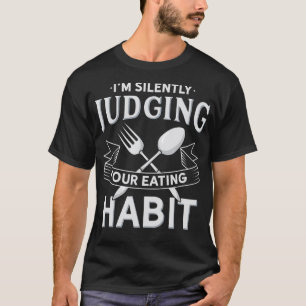 Im Silently Judging Your Eating Habits Funny Dieti T-Shirt