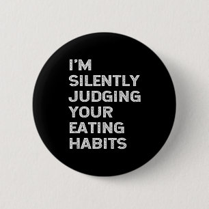 I'm Silently Judging Your Eating Habits Funny Vega 6 Cm Round Badge
