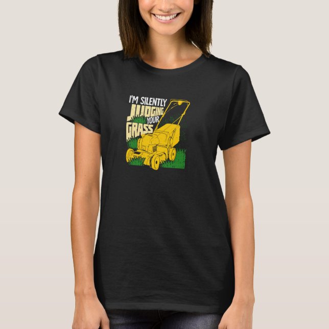 I'm Silently Judging Your Grass Lawn Mower Gardene T-Shirt (Front)